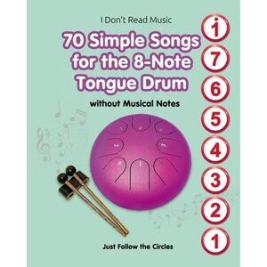 70 Simple Songs for the 8-Note Tongue Drum. Without Musical Notes -- Helen Winte